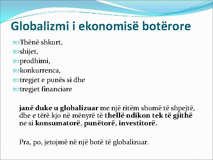 Globalizmi i ekonomisë botërore Thënë shkurt, shijet, prodhimi, konkurrenca, tregjet e punës si dhe