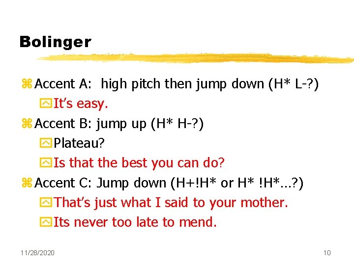 Bolinger z Accent A: high pitch then jump down (H* L-? ) y. It’s