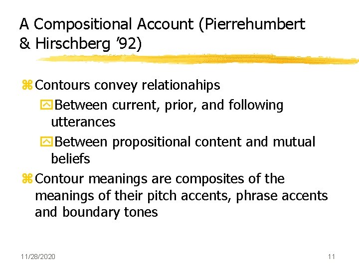 A Compositional Account (Pierrehumbert & Hirschberg ’ 92) z Contours convey relationahips y. Between