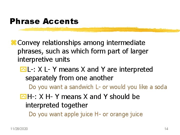 Phrase Accents z Convey relationships among intermediate phrases, such as which form part of