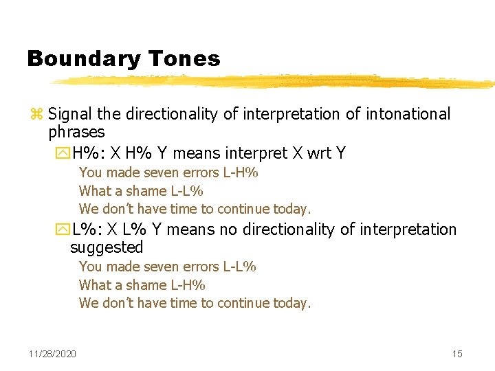 Boundary Tones z Signal the directionality of interpretation of intonational phrases y. H%: X