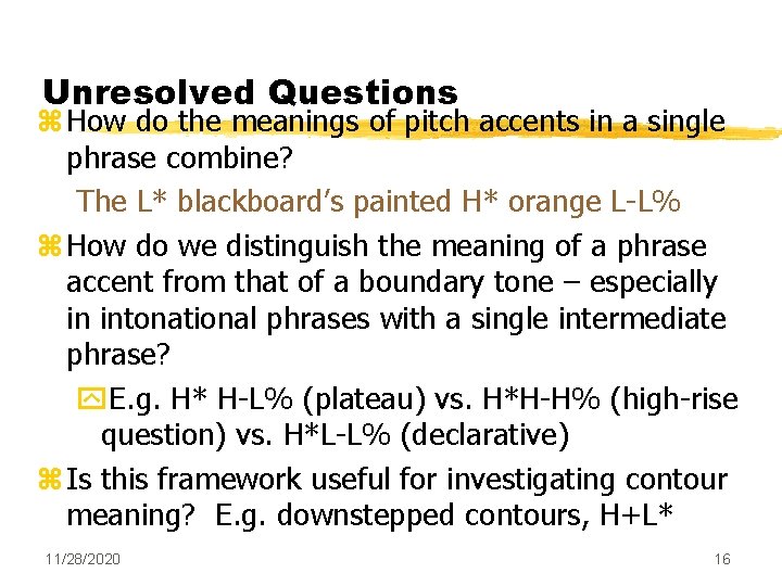 Unresolved Questions z How do the meanings of pitch accents in a single phrase