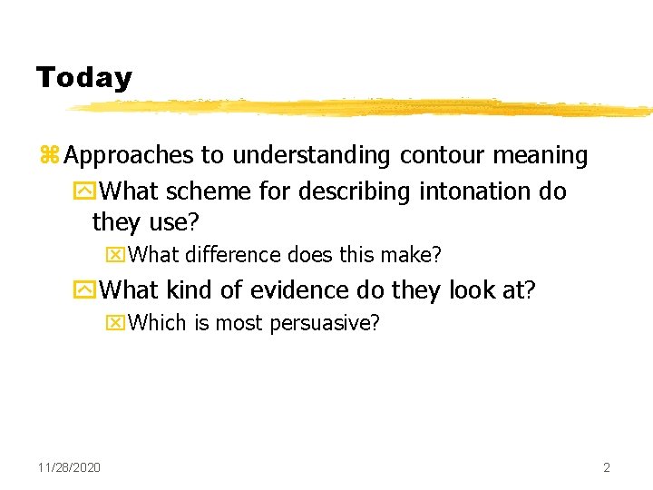 Today z Approaches to understanding contour meaning y. What scheme for describing intonation do