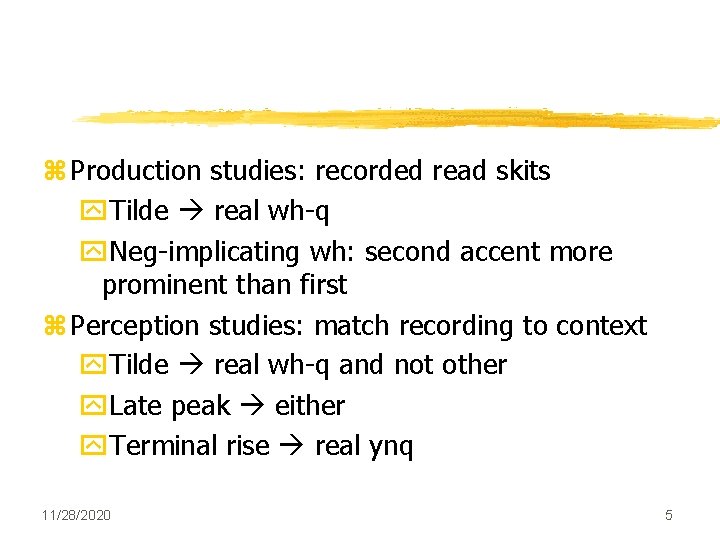 z Production studies: recorded read skits y. Tilde real wh-q y. Neg-implicating wh: second