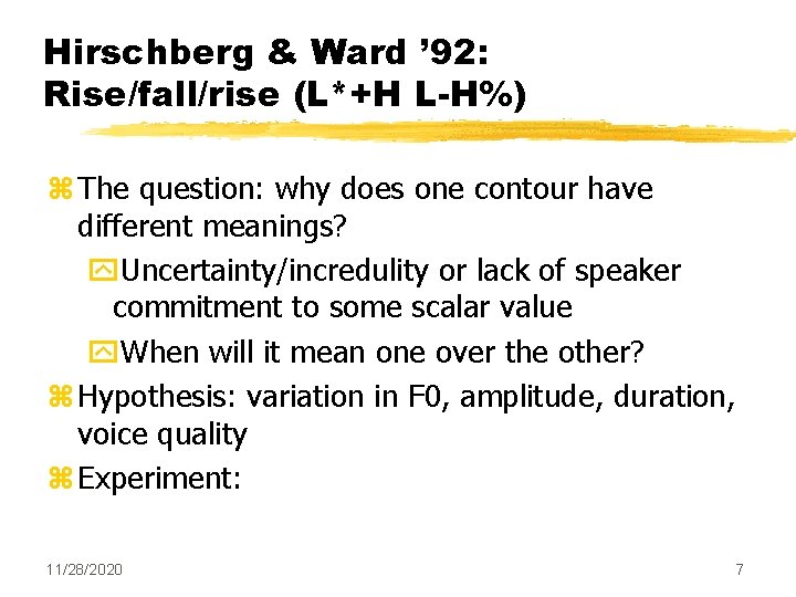 Hirschberg & Ward ’ 92: Rise/fall/rise (L*+H L-H%) z The question: why does one