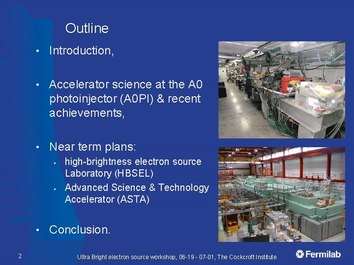 Outline • Introduction, • Accelerator science at the A 0 photoinjector (A 0 PI)