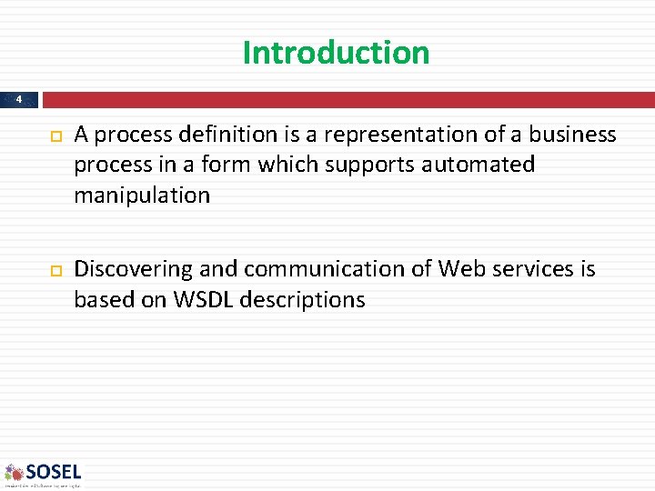 Introduction 4 A process definition is a representation of a business process in a