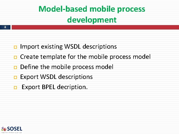 Model-based mobile process development 8 Import existing WSDL descriptions Create template for the mobile