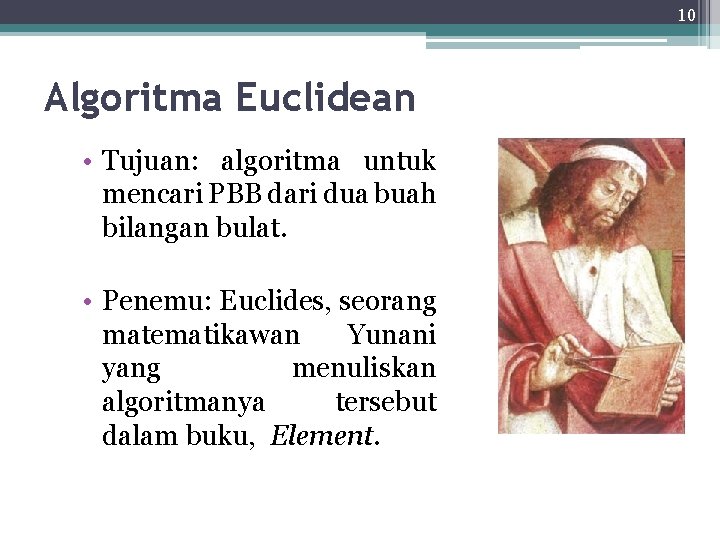 10 Algoritma Euclidean • Tujuan: algoritma untuk mencari PBB dari dua buah bilangan bulat.