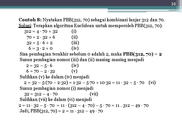 16 Contoh 8: Nyatakan PBB(312, 70) sebagai kombinasi lanjar 312 dan 70. Solusi: Terapkan