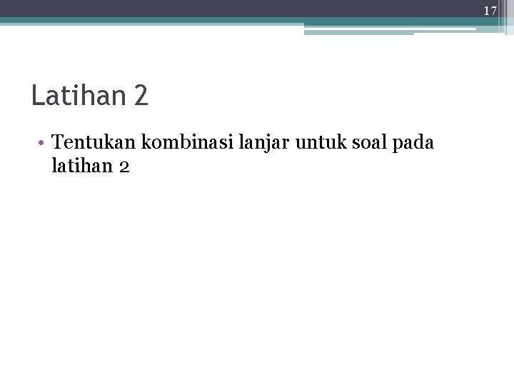 17 Latihan 2 • Tentukan kombinasi lanjar untuk soal pada latihan 2 