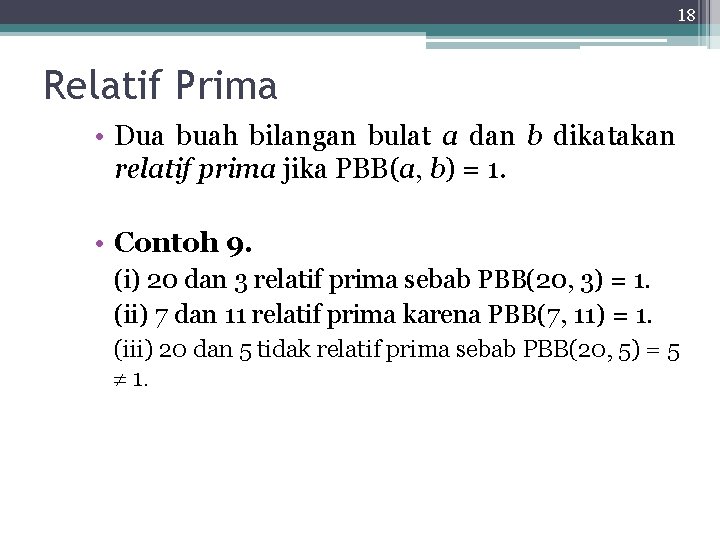 18 Relatif Prima • Dua buah bilangan bulat a dan b dikatakan relatif prima