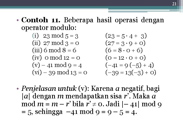 21 • Contoh 11. Beberapa hasil operasi dengan operator modulo: (i) 23 mod 5