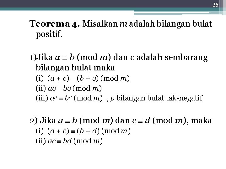 26 Teorema 4. Misalkan m adalah bilangan bulat positif. 1)Jika a b (mod m)