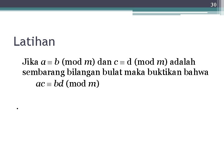 30 Latihan Jika a b (mod m) dan c d (mod m) adalah sembarang