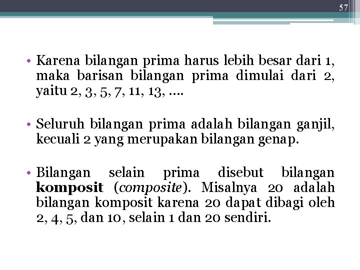 57 • Karena bilangan prima harus lebih besar dari 1, maka barisan bilangan prima