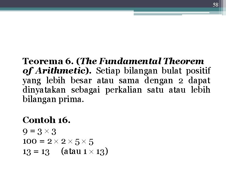 58 Teorema 6. (The Fundamental Theorem of Arithmetic). Setiap bilangan bulat positif yang lebih