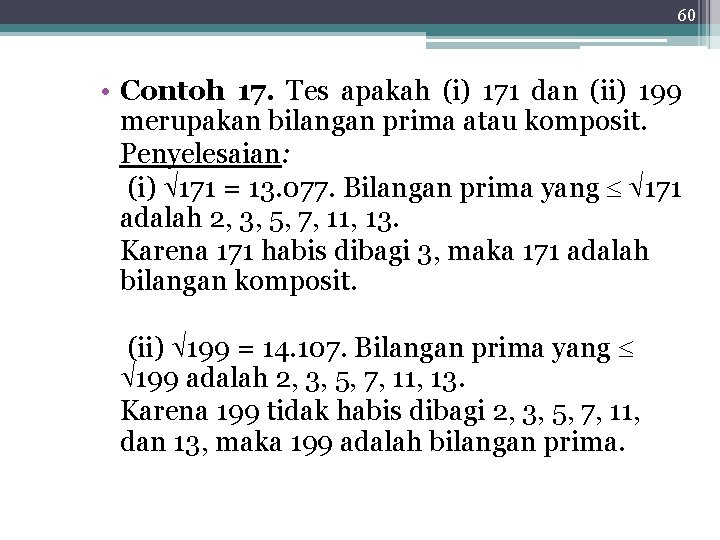 60 • Contoh 17. Tes apakah (i) 171 dan (ii) 199 merupakan bilangan prima