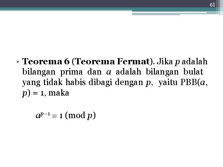 61 • Teorema 6 (Teorema Fermat). Jika p adalah bilangan prima dan a adalah