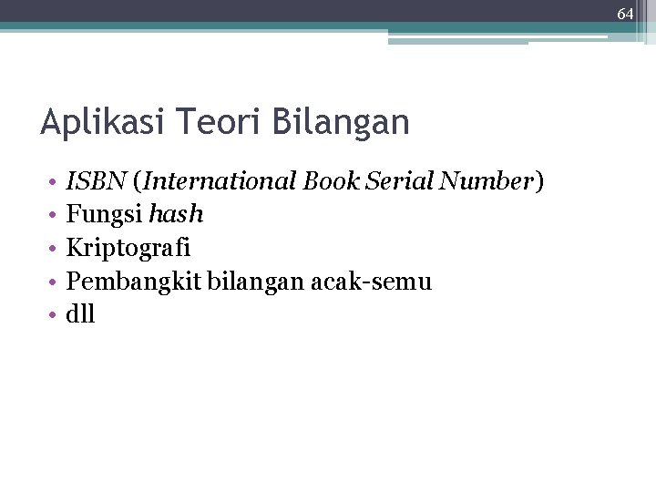 64 Aplikasi Teori Bilangan • • • ISBN (International Book Serial Number) Fungsi hash