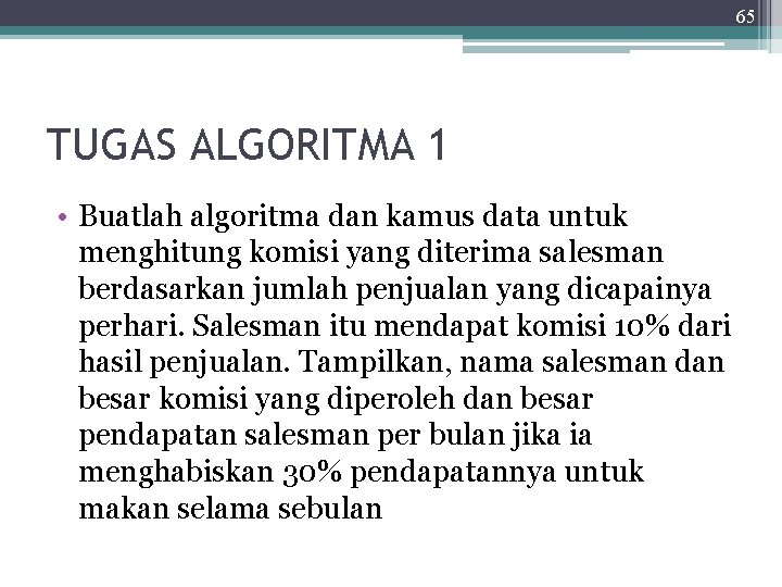 65 TUGAS ALGORITMA 1 • Buatlah algoritma dan kamus data untuk menghitung komisi yang