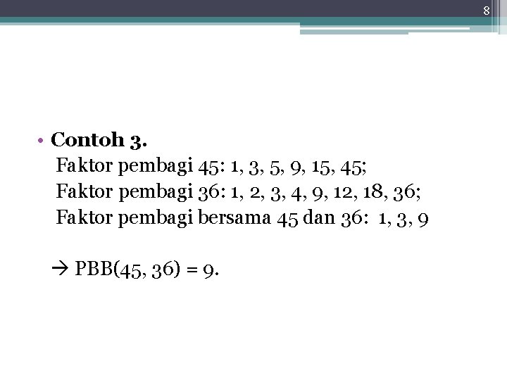 8 • Contoh 3. Faktor pembagi 45: 1, 3, 5, 9, 15, 45; Faktor