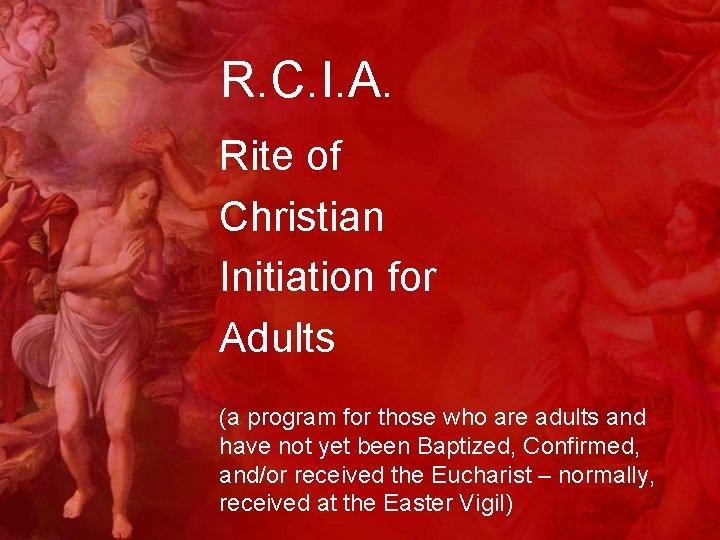 R. C. I. A. Rite of Christian Initiation for Adults (a program for those