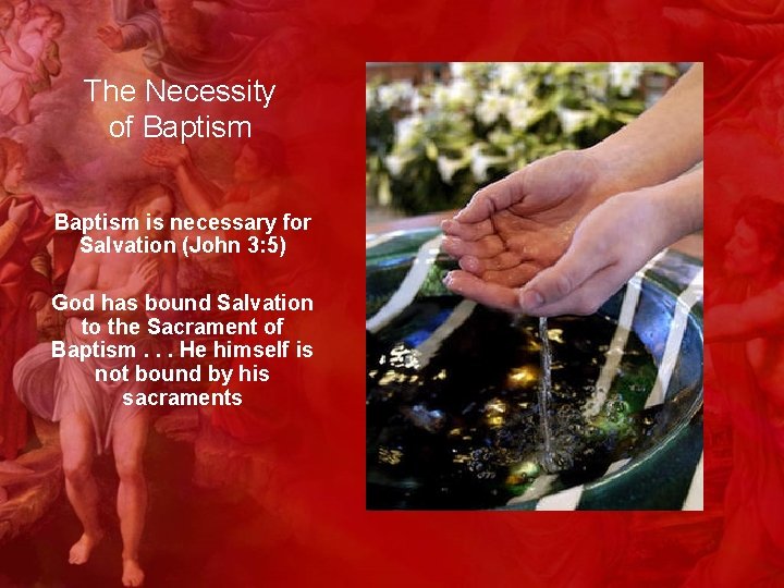 The Necessity of Baptism is necessary for Salvation (John 3: 5) God has bound