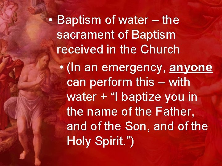  • Baptism of water – the sacrament of Baptism received in the Church