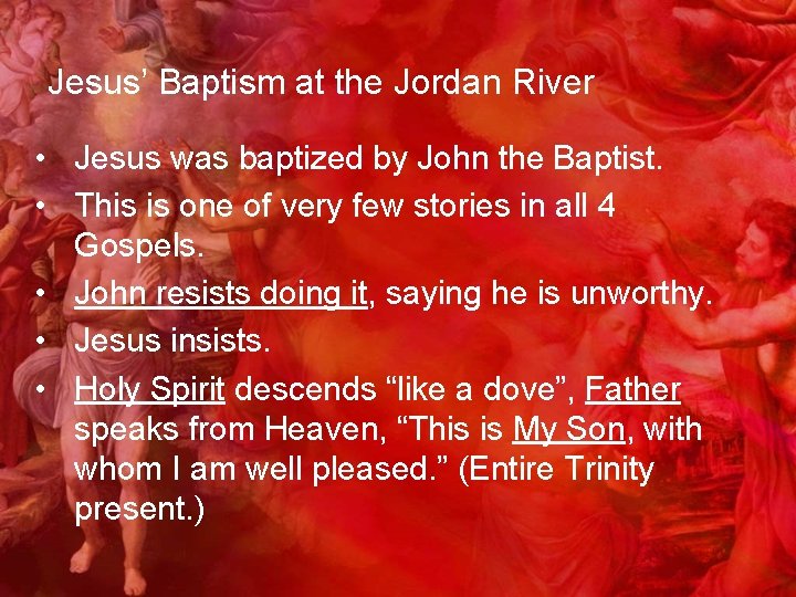 Jesus’ Baptism at the Jordan River • Jesus was baptized by John the Baptist.