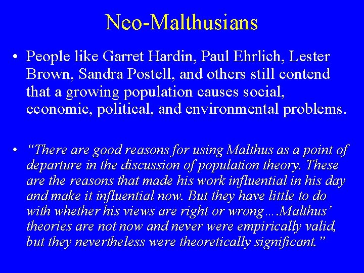 Neo-Malthusians • People like Garret Hardin, Paul Ehrlich, Lester Brown, Sandra Postell, and others