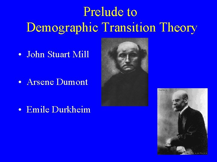 Prelude to Demographic Transition Theory • John Stuart Mill • Arsene Dumont • Emile