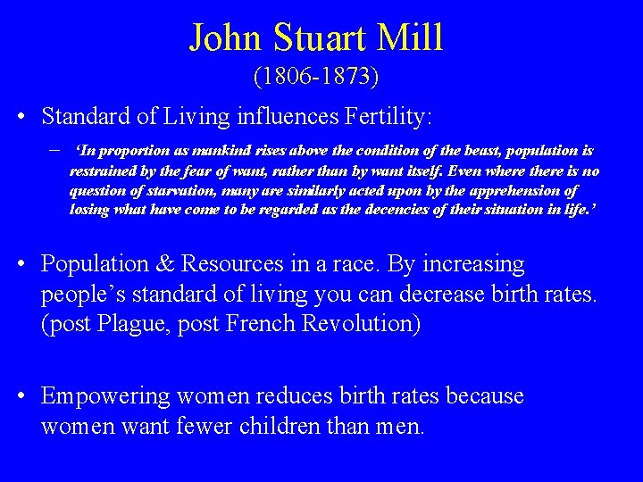 John Stuart Mill (1806 -1873) • Standard of Living influences Fertility: – ‘In proportion