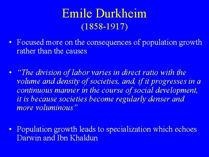 Emile Durkheim (1858 -1917) • Focused more on the consequences of population growth rather