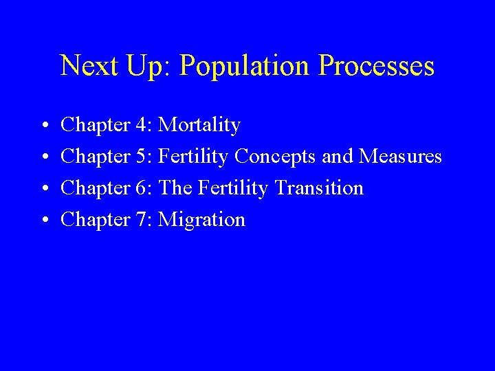 Next Up: Population Processes • • Chapter 4: Mortality Chapter 5: Fertility Concepts and Next Up: Population Processes • • Chapter 4: Mortality Chapter 5: Fertility Concepts and