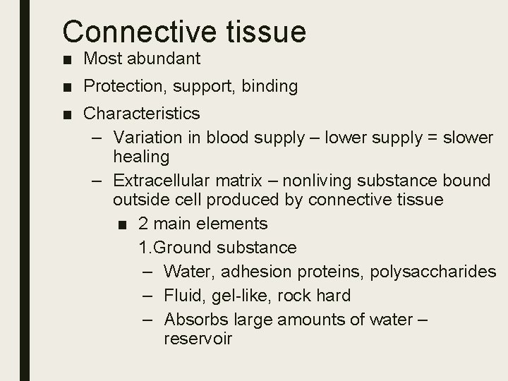 Connective tissue ■ Most abundant ■ Protection, support, binding ■ Characteristics – Variation in