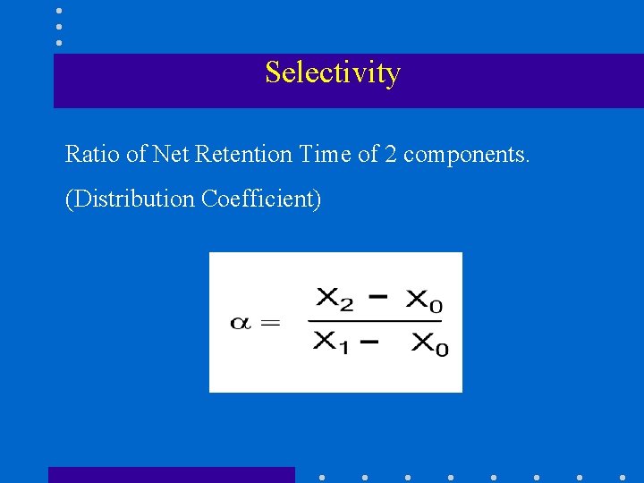 Selectivity Ratio of Net Retention Time of 2 components. (Distribution Coefficient) 