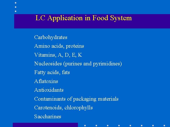 LC Application in Food System Carbohydrates Amino acids, proteins Vitamins, A, D, E, K