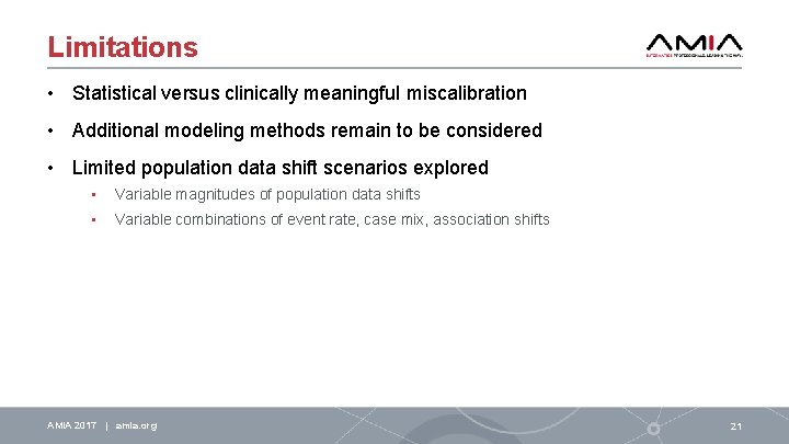 Limitations • Statistical versus clinically meaningful miscalibration • Additional modeling methods remain to be
