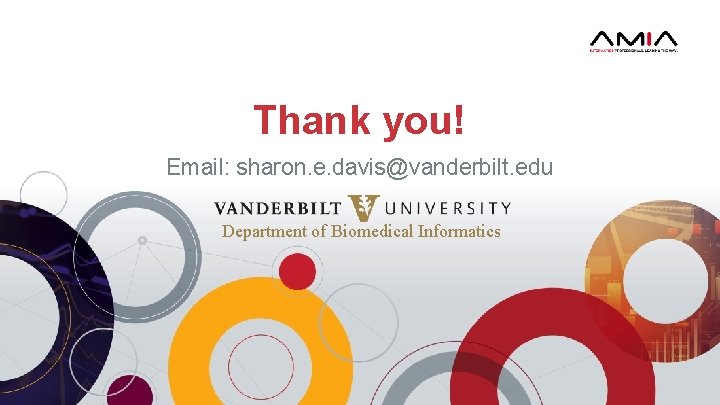 Thank you! Email: sharon. e. davis@vanderbilt. edu Department of Biomedical Informatics 
