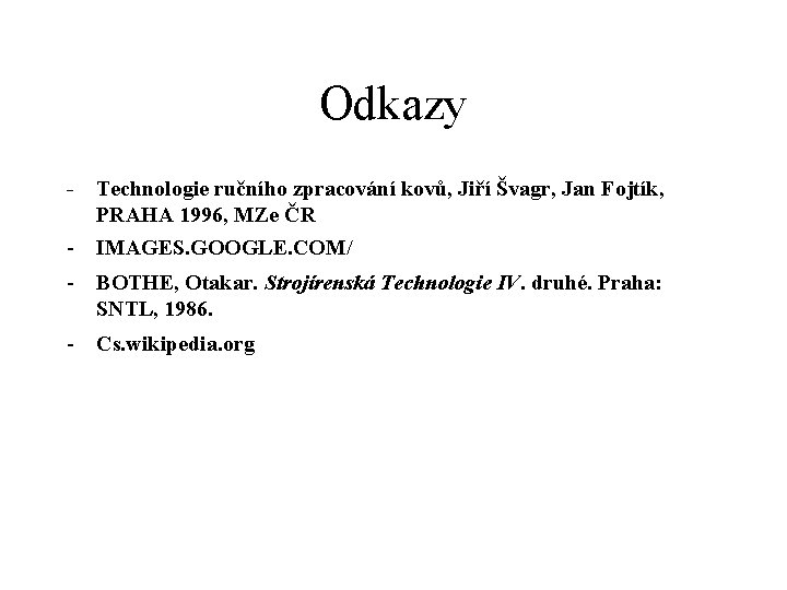 Odkazy - Technologie ručního zpracování kovů, Jiří Švagr, Jan Fojtík, PRAHA 1996, MZe ČR