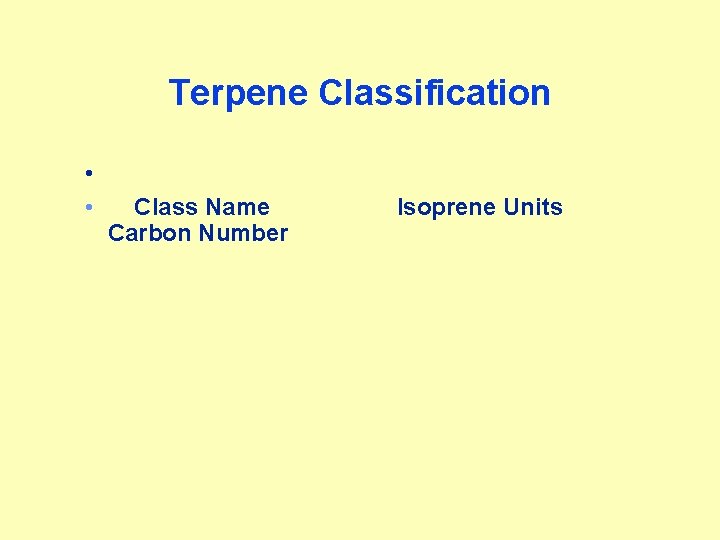 Terpene Classification • • Class Name Carbon Number Isoprene Units 