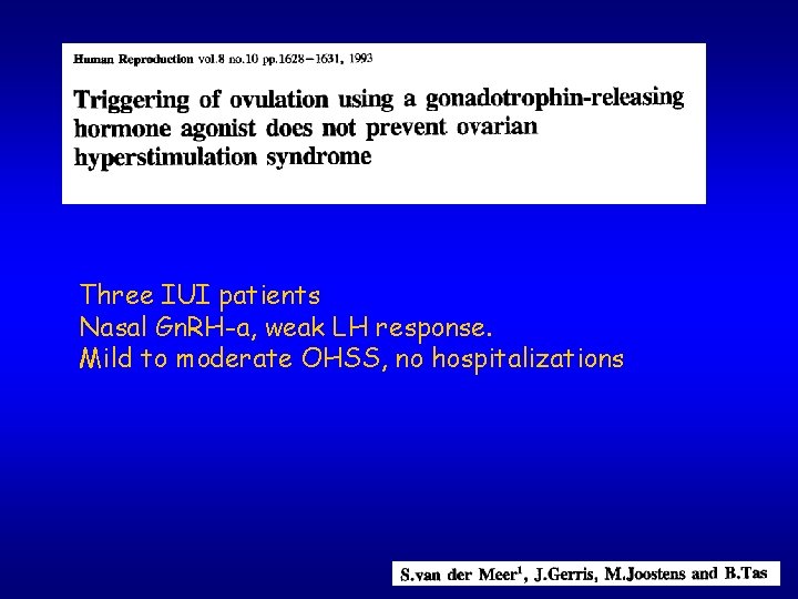 Three IUI patients Nasal Gn. RH-a, weak LH response. Mild to moderate OHSS, no