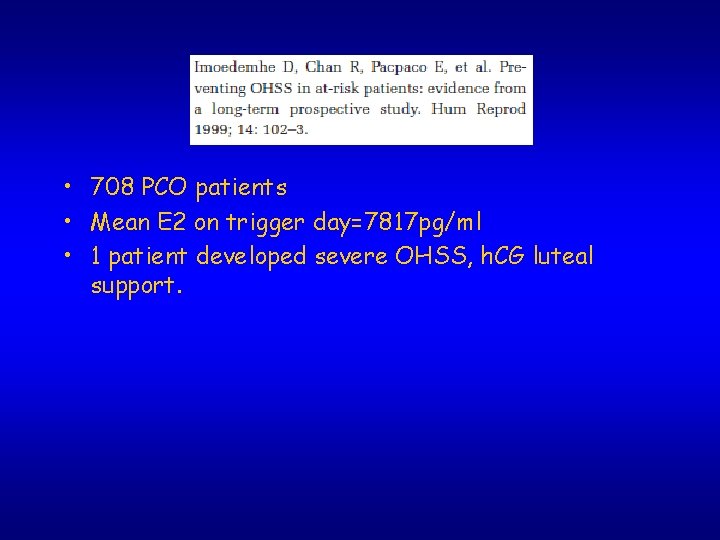  • 708 PCO patients • Mean E 2 on trigger day=7817 pg/ml •