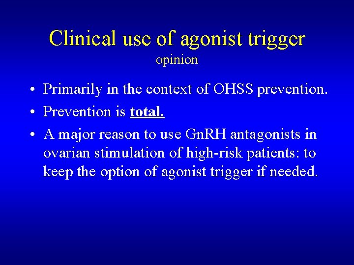 Clinical use of agonist trigger opinion • Primarily in the context of OHSS prevention.