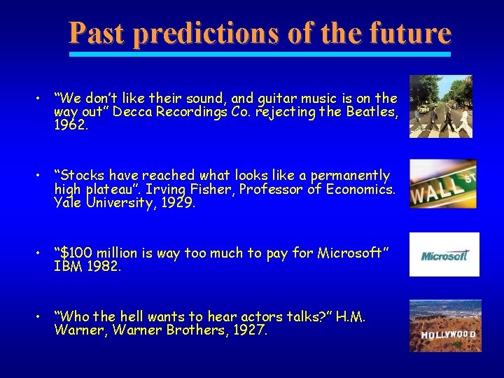 Past predictions of the future • “We don’t like their sound, and guitar music