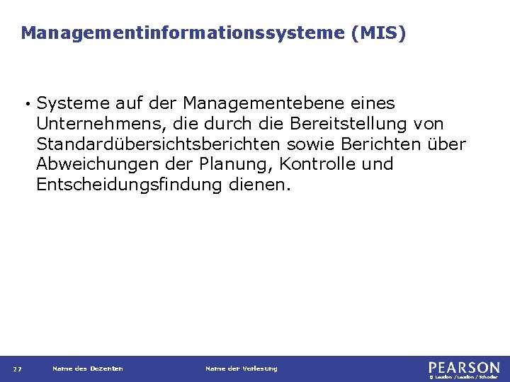 Managementinformationssysteme (MIS) • 27 Systeme auf der Managementebene eines Unternehmens, die durch die Bereitstellung