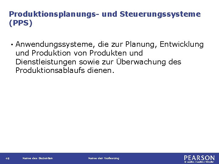Produktionsplanungs- und Steuerungssysteme (PPS) • 40 Anwendungssysteme, die zur Planung, Entwicklung und Produktion von