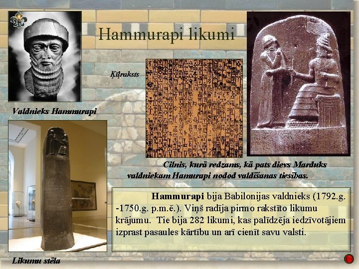 Hammurapi likumi Ķīļraksts Valdnieks Hammurapi Cilnis, kurā redzams, kā pats dievs Marduks valdniekam Hamurapi