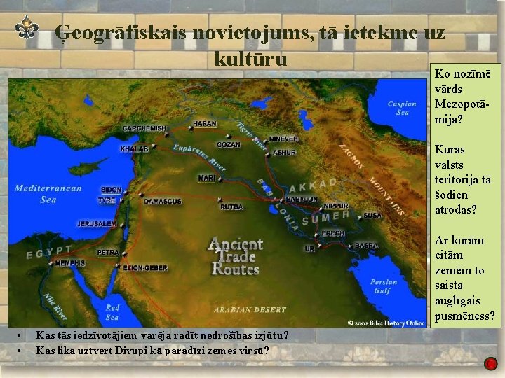 Ģeogrāfiskais novietojums, tā ietekme uz kultūru Ko nozīmē vārds Mezopotāmija? Kuras valsts teritorija tā